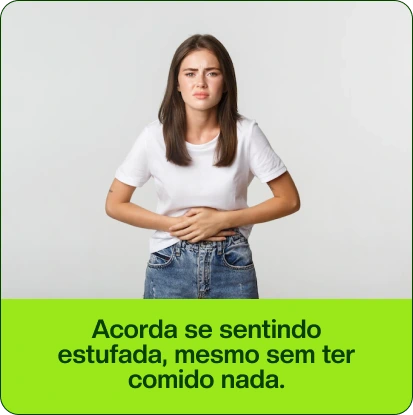 Acorda se sentindo estufada, mesmo sem ter comido nada.