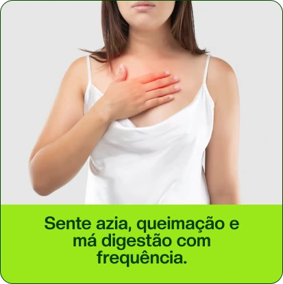 Sente azia, queimação e má digestão com frequência.