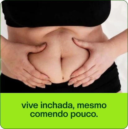 vive inchada, mesmo comendo pouco.